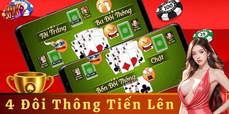 Cách Chơi 4 Đôi Thông Tiến Lên Hiệu Quả